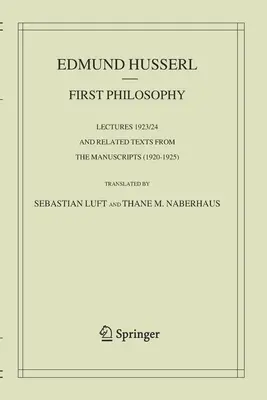 Első filozófia: Előadások 1923/24 és kapcsolódó szövegek a kéziratokból (1920-1925) - First Philosophy: Lectures 1923/24 and Related Texts from the Manuscripts (1920-1925)