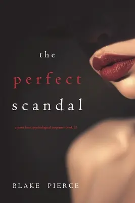 A tökéletes botrány (Jessie Hunt pszichológiai thriller - huszonharmadik könyv) - The Perfect Scandal (A Jessie Hunt Psychological Suspense Thriller-Book Twenty-Three)