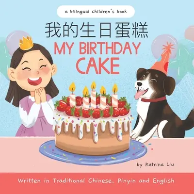 A születésnapi tortám - Hagyományos kínai, pinyin és angol nyelven írva: Kétnyelvű gyermekkönyv - My Birthday Cake - Written in Traditional Chinese, Pinyin, and English: A Bilingual Children's Book