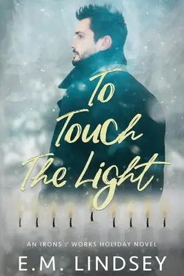 Megérinteni a fényt: Egy vasak és művek nyaralás regénye - To Touch the Light: An Irons and Works Holiday Novel