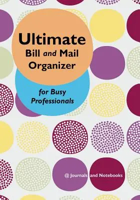 Végső számla- és levelezésszervező elfoglalt szakembereknek - Ultimate Bill and Mail Organizer for Busy Professionals