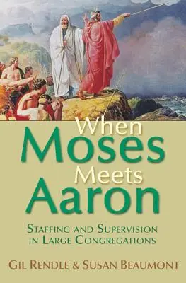 Amikor Mózes találkozik Áronnal: Személyzeti és felügyeleti feladatok nagy gyülekezetekben - When Moses Meets Aaron: Staffing and Supervision in Large Congregations