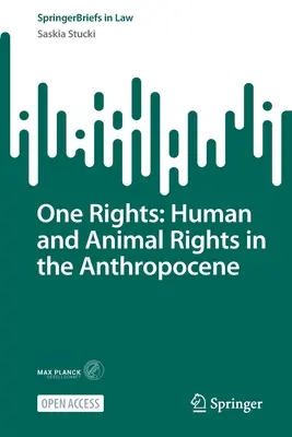 One Rights: Az emberi és állati jogok az antropocénben - One Rights: Human and Animal Rights in the Anthropocene