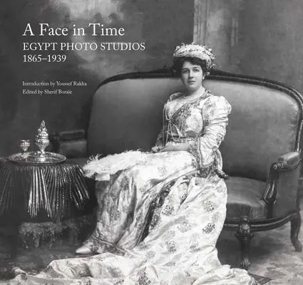 Egy arc az időben: Egyiptomi fotóstúdiók, 1865-1939 - A Face in Time: Egypt Photo Studios, 1865-1939