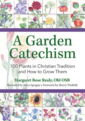 Egy kertészeti katekizmus: 100 növény a keresztény hagyományban és termesztésük módja - A Garden Catechism: 100 Plants in Christian Tradition and How to Grow Them