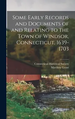 Néhány korai feljegyzés és dokumentum a Connecticut állambeli Windsor városáról, 1639-1703 - Some Early Records and Documents of and Relating to the Town of Windsor, Connecticut, 1639-1703