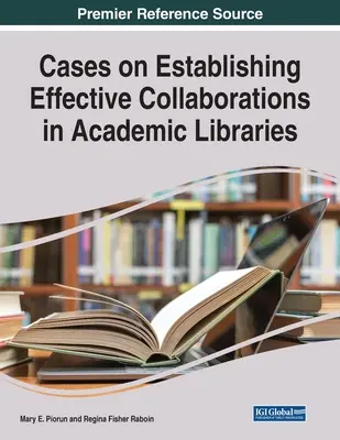 Esetek a hatékony együttműködések kialakításáról az egyetemi könyvtárakban - Cases on Establishing Effective Collaborations in Academic Libraries