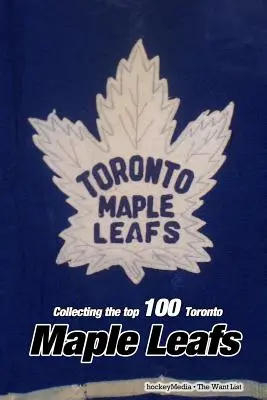 A 100 legjobb Toronto Maple Leafs gyűjtése - Collecting the Top 100 Toronto Maple Leafs