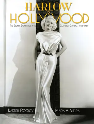 Harlow Hollywoodban, bővített kiadás: A szőke bombázó a csillogás fővárosában, 1928-1937 - Harlow in Hollywood, Expanded Edition: The Blonde Bombshell in the Glamour Capital, 1928-1937