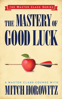 A jó szerencse mestersége (Mesterkurzus-sorozat) - The Mastery of Good Luck (Master Class Series)