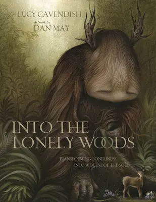 Into the Lonely Woods ajándékkönyv: A magány átalakítása a lélek keresésévé - Into the Lonely Woods Gift Book: Transforming Loneliness Into a Quest of the Soul