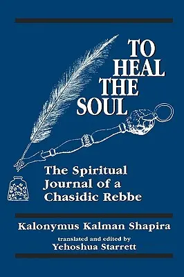 A lélek gyógyítása: Egy chászid rebbe spirituális naplója - To Heal the Soul: The Spiritual Journal of a Chasidic Rebbe