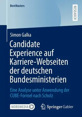 Candidate Experience Auf Karriere-Webseiten Der Deutschen Bundesministerien: Eine Analyse Unter Anwendung Der Cube-Formel Nach Scholz