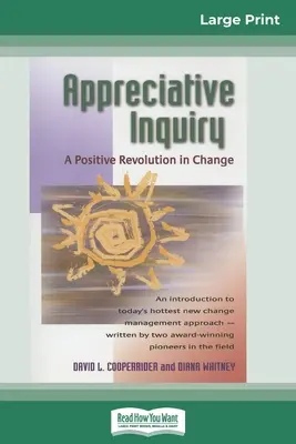 Appreciative Inquiry: A pozitív forradalom a változásban (16pt Large Print Edition) - Appreciative Inquiry: A Positive Revolution in Change (16pt Large Print Edition)