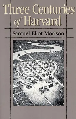 A Harvard három évszázada, 1636-1936 - Three Centuries of Harvard, 1636-1936