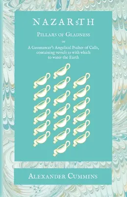 Nazarth: A geomágusok angyali zsoltára, amely 19 edényt tartalmaz, amelyekkel a Földet öntözni lehet. - Nazarth: A Geomancers' Angelical Psalter of Calls, containing vessels 19 with which to water the Earth