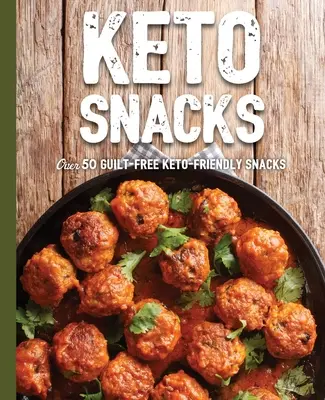 Keto Snacks: Több mint 50 bűntudat-mentes, Keto barátságos snack - Keto Snacks: Over 50 Guilt-Free Keto-Friendly Snacks