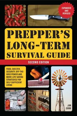 Prepper's Long-Term Survival Guide: 2. kiadás: Food, Shelter, Security, Off-The-Grid Power, and More Lifesaving Strategies for Self-Sufficient Livin (Élelmiszer, menedék, biztonság, hálózaton kívüli áram és több életmentő stratégia az önellátó élethez). - Prepper's Long-Term Survival Guide: 2nd Edition: Food, Shelter, Security, Off-The-Grid Power, and More Lifesaving Strategies for Self-Sufficient Livin