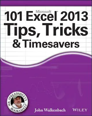 101 Excel 2013 tipp, trükk és időspórolás - 101 Excel 2013 Tips, Tricks and Timesavers