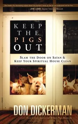 Keep the Pigs Out: Hogyan csapd be az ajtót a Sátán és démonai előtt, és tartsd tisztán a spirituális házadat - Keep the Pigs Out: How to Slam the Door Shut on Satan and His Demons and Keep Your Spiritual House Clean