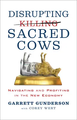 A szent tehenek megzavarása: Navigálás és nyereség az új gazdaságban - Disrupting Sacred Cows: Navigating and Profiting in the New Economy