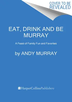 Egyél, igyál és légy Murray: A családi szórakozás és kedvencek ünnepe - Eat, Drink, and Be Murray: A Feast of Family Fun and Favorites