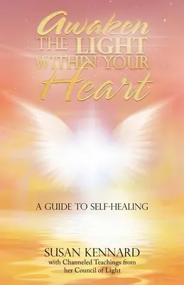 Ébreszd fel a fényt a szívedben: A Guide to Self-Healing - Awaken the Light Within Your Heart: A Guide to Self-Healing