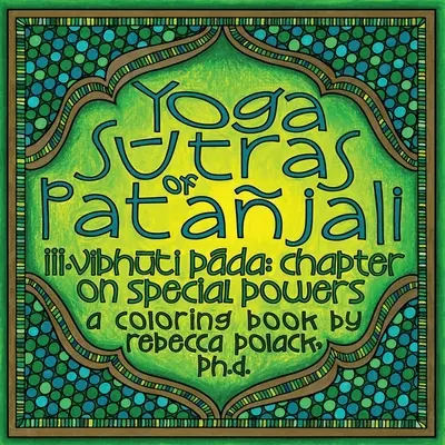Patajali jóga-szútrái: Vibhūta Pāda, A különleges erőkről szóló fejezet, Egy színezőkönyv - The Yoga Sūtras of Patajali: Vibhūta Pāda, Chapter on Special Powers, A Coloring Book