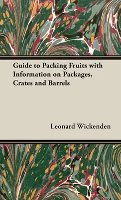 Průvodce balením ovoce s informacemi o obalech, bednách a sudech - A Guide to Packing Fruits with Information on Packages, Crates and Barrels