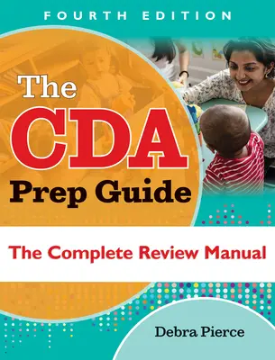 A Cda felkészülési útmutató, negyedik kiadás: A teljes felülvizsgálati kézikönyv - The Cda Prep Guide, Fourth Edition: The Complete Review Manual