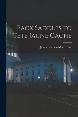 Pack Saddles to Tête Jaune Cache - Pack Saddles to Tête Jaune Cache