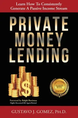 Private Money Lending: Tanulja meg, hogyan lehet következetesen generálni egy passzív jövedelemáramlást - Private Money Lending: Learn How To Consistently Generate A Passive Income Stream