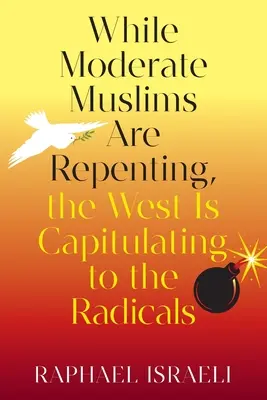 Miközben a mérsékelt muszlimok bűnbánatot tartanak, a Nyugat kapitulál a radikálisok előtt - While Moderate Muslims Are Repenting, the West Is Capitulating to the Radicals