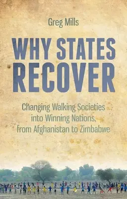 Miért épülnek fel az államok: A gyalogló társadalmak győztes nemzetté alakítása Afganisztántól Zimbabwéig - Why States Recover: Changing Walking Societies Into Winning Nations, from Afghanistan to Zimbabwe