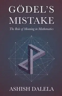 Godel tévedése: A jelentés szerepe a matematikában - Godel's Mistake: The Role of Meaning in Mathematics