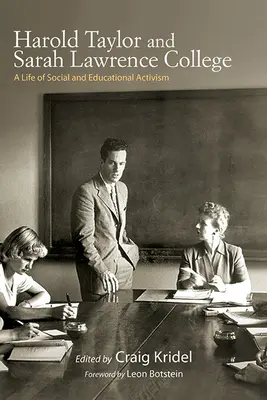 Harold Taylor és a Sarah Lawrence College: Harold Lawrence Lawrence: A társadalmi és oktatási aktivizmus élete - Harold Taylor and Sarah Lawrence College: A Life of Social and Educational Activism