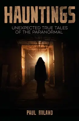 Kísértetek: Váratlan igaz történetek a paranormális jelenségekről - Hauntings: Unexpected True Tales of the Paranormal