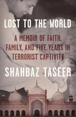 Elveszett a világ számára: Emlékirat a hitről, a családról és öt évről terrorista fogságban - Lost to the World: A Memoir of Faith, Family, and Five Years in Terrorist Captivity