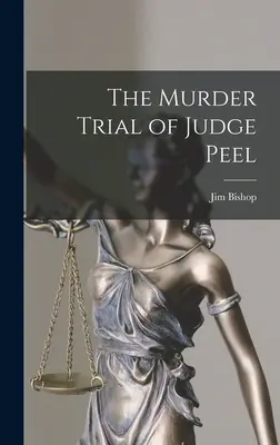 Peel bíró gyilkossági pere - The Murder Trial of Judge Peel