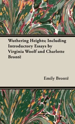 Üvöltő magasságok; Virginia Woolf és Charlotte Bront bevezető esszéivel együtt - Wuthering Heights; Including Introductory Essays by Virginia Woolf and Charlotte Bront