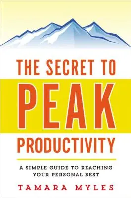 A csúcstermelékenység titka: Egy egyszerű útmutató a személyes legjobb teljesítmény eléréséhez - The Secret to Peak Productivity: A Simple Guide to Reaching Your Personal Best