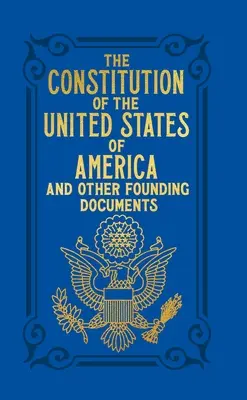 Az Amerikai Egyesült Államok alkotmánya és más alapító dokumentumok - The Constitution of the United States of America and Other Founding Documents