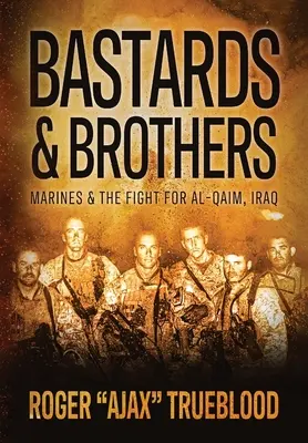 Bastards & Brothers: Tengerészgyalogosok és az iraki Al-Qaimért folytatott küzdelem - Bastards & Brothers: Marines and the Fight for Al-Qaim, Iraq