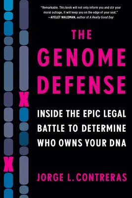 A genomvédelem: Az epikus jogi csatározás arról, hogy kié a DNS-ünk - The Genome Defense: Inside the Epic Legal Battle to Determine Who Owns Your DNA