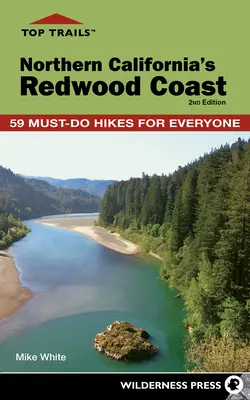 Top Trails: Észak-Kalifornia Redwood Coast: 59 kötelező túra mindenkinek - Top Trails: Northern California's Redwood Coast: 59 Must-Do Hikes for Everyone