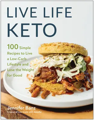 Live Life Keto: 100 egyszerű recept az alacsony szénhidráttartalmú életmódhoz és a tartós fogyáshoz - Live Life Keto: 100 Simple Recipes to Live a Low-Carb Lifestyle and Lose the Weight for Good