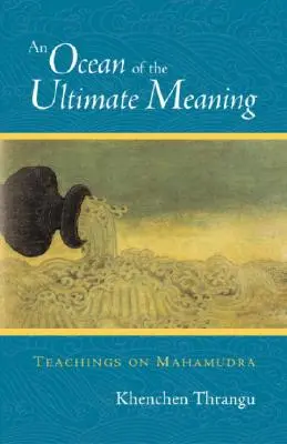 A végső értelem óceánja: Tanítások a Mahamudráról - An Ocean of the Ultimate Meaning: Teachings on Mahamudra