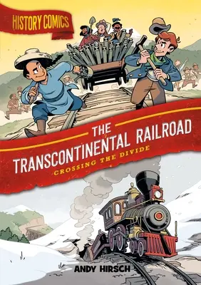 Történelmi képregények: A transzkontinentális vasút: Átkelés a szakadékon - History Comics: The Transcontinental Railroad: Crossing the Divide