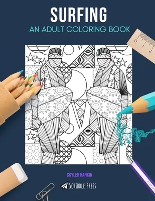 Szörfözés: EGY FELNŐTT SZÍNEZŐKÖNYV: Szörfözés színezőkönyv felnőtteknek - Surfing: AN ADULT COLORING BOOK: A Surfing Coloring Book For Adults