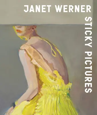 Janet Werner: Werner Werner: Sticky Pictures - Janet Werner: Sticky Pictures